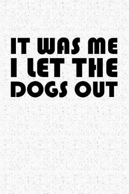 Book cover for It Was Me I Let the Dogs Out