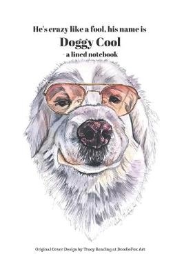 Book cover for He's crazy like a fool, his name is Doggy Cool - a lined notebook