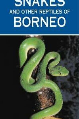 Cover of A Photographic Guide to Snakes & Other Reptiles of Borneo