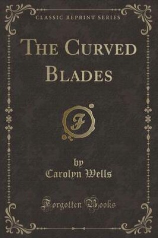 Cover of The Curved Blades (Classic Reprint)