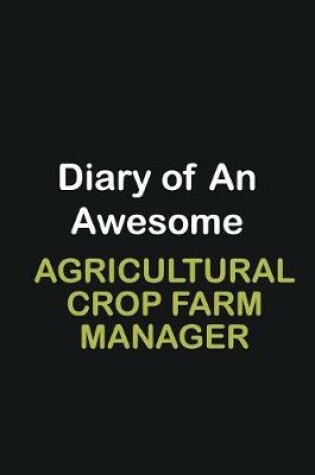 Cover of Diary of an awesome Agricultural Crop Farm Manager