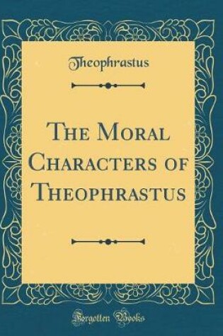 Cover of The Moral Characters of Theophrastus (Classic Reprint)