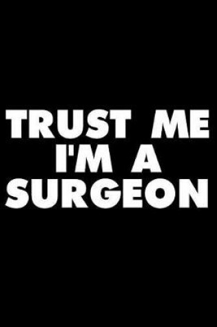 Cover of Trust Me I'm a Surgeon