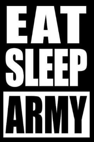 Cover of Eat Sleep Army Gift Notebook for a Professional Soldier, Medium Ruled Journal