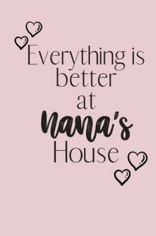 Cover of Everything is better at Nana's House