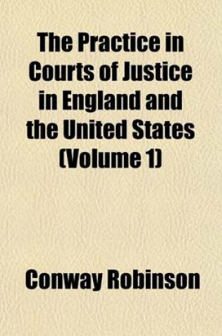 Cover of The Practice in Courts of Justice in England and the United States (Volume 1)