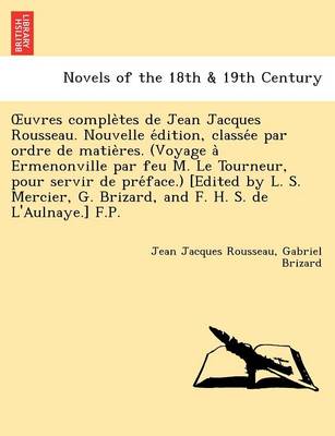 Book cover for Uvres Comple Tes de Jean Jacques Rousseau. Nouvelle E Dition, Classe E Par Ordre de Matie Res. (Voyage a Ermenonville Par Feu M. Le Tourneur, Pour Ser