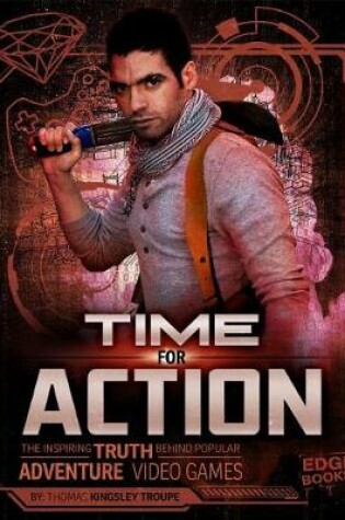 Cover of Time for Action: The Inspiring Truth Behind Popular Adventure Video Games