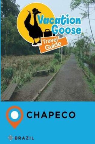 Cover of Vacation Goose Travel Guide Chapeco Brazil