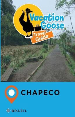 Book cover for Vacation Goose Travel Guide Chapeco Brazil