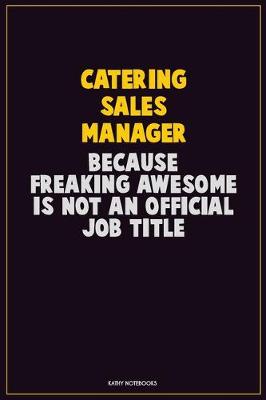 Book cover for Catering Sales Manager, Because Freaking Awesome Is Not An Official Job Title