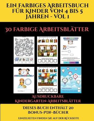 Cover of Ausdruckbare Kindergarten-Arbeitsblatter (Ein farbiges Arbeitsbuch fur Kinder von 4 bis 5 Jahren - Vol 1)