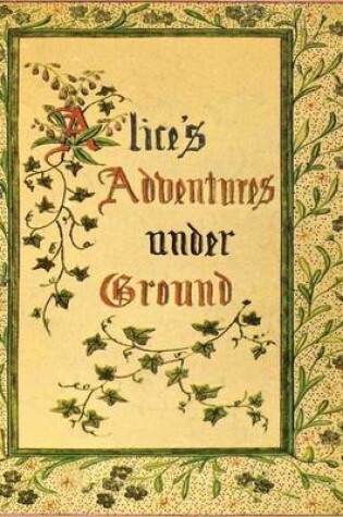 Cover of Alice's Adventures Under Ground: Illustrated