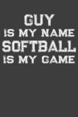 Cover of Guy Is My Name Softball Is My Game