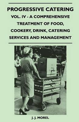 Book cover for Progressive Catering - Vol. IV - A Comprehensive Treatment of Food, Cookery, Drink, Catering Services and Management