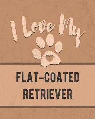 Book cover for I Love My Flat-Coated Retriever