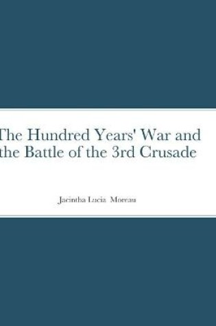 Cover of The Hundred Years' War and the Battle of the 3rd Crusade