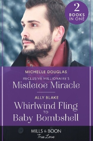 Cover of Reclusive Millionaire's Mistletoe Miracle / Whirlwind Fling To Baby Bombshell