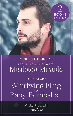 Book cover for Reclusive Millionaire's Mistletoe Miracle / Whirlwind Fling To Baby Bombshell