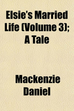 Cover of Elsie's Married Life (Volume 3); A Tale