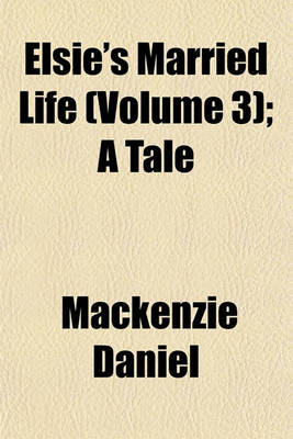 Book cover for Elsie's Married Life (Volume 3); A Tale