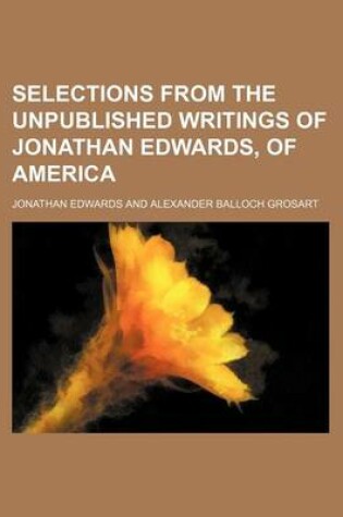 Cover of Selections from the Unpublished Writings of Jonathan Edwards, of America