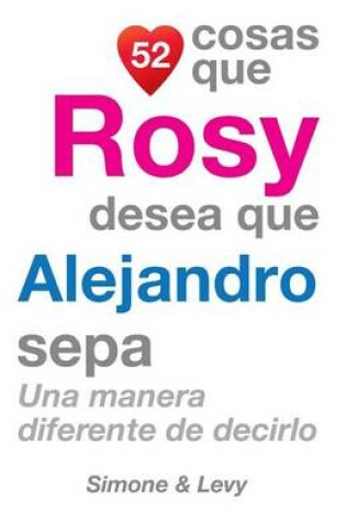 Cover of 52 Cosas Que Rosy Desea Que Alejandro Sepa