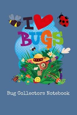 Book cover for I Love Bugs Bug Collectors Notebook