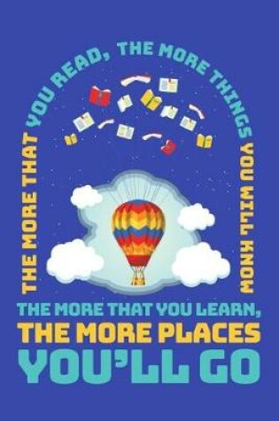 Cover of The More That You Read The More Things You Will Know The More That You Learn The More Places You'll Go