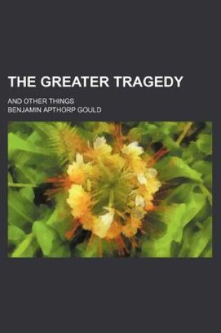 Cover of The Greater Tragedy; And Other Things