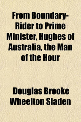 Book cover for From Boundary-Rider to Prime Minister, Hughes of Australia, the Man of the Hour