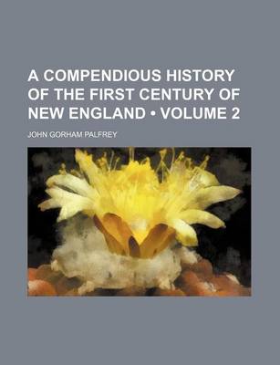 Book cover for A Compendious History of the First Century of New England (Volume 2)