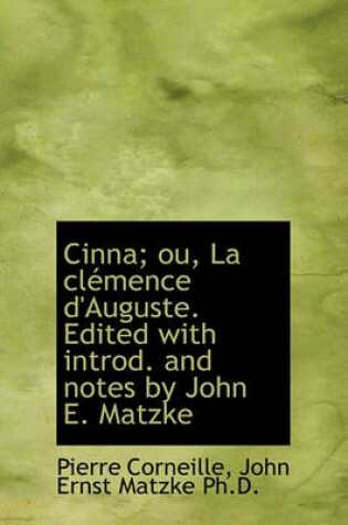Cover of Cinna; Ou, La CL Mence D'Auguste. Edited with Introd. and Notes by John E. Matzke