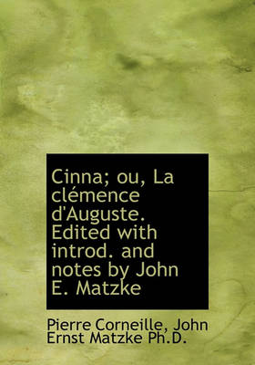 Book cover for Cinna; Ou, La CL Mence D'Auguste. Edited with Introd. and Notes by John E. Matzke