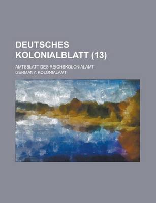 Book cover for Deutsches Kolonialblatt; Amtsblatt Des Reichskolonialamt (13 )