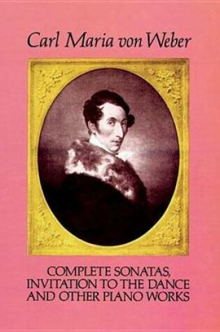 Cover of Complete Sonatas, Invitation to the Dance and Other Piano Works