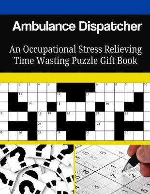 Book cover for Ambulance Dispatcher An Occupational Stress Relieving Time Wasting Puzzle Gift Book