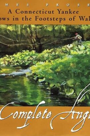 Cover of The Complete Angler: a Connecticut Yankee Follows in the Footsteps of Walton