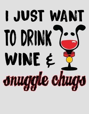 Book cover for I Just Want to Drink Wine & Snuggle Chugs