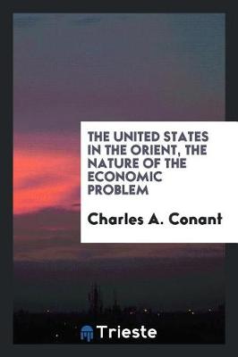 Book cover for The United States in the Orient, the Nature of the Economic Problem