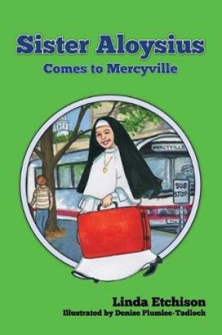 Cover of Sister Aloysius Comes to Mercyville