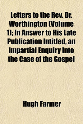 Book cover for Letters to the REV. Dr. Worthington (Volume 1); In Answer to His Late Publication Intitled, an Impartial Enquiry Into the Case of the Gospel