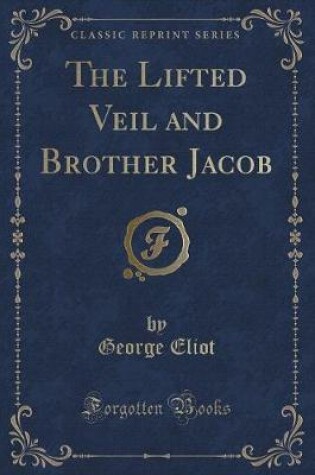 Cover of The Lifted Veil and Brother Jacob (Classic Reprint)
