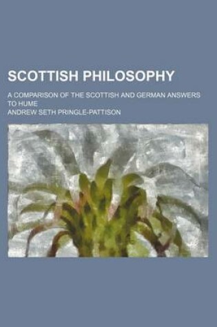 Cover of Scottish Philosophy; A Comparison of the Scottish and German Answers to Hume