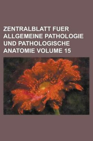 Cover of Zentralblatt Fuer Allgemeine Pathologie Und Pathologische Anatomie Volume 15