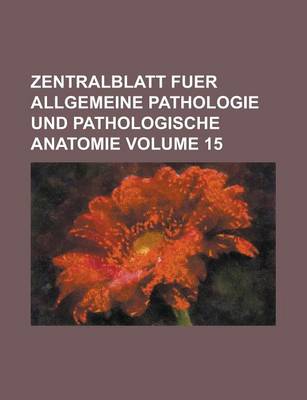 Book cover for Zentralblatt Fuer Allgemeine Pathologie Und Pathologische Anatomie Volume 15