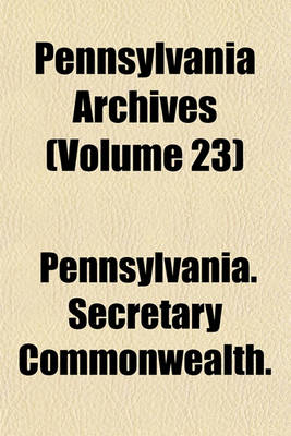 Book cover for Pennsylvania Archives (Volume 23)