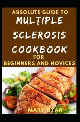 Cover of Absolute Guide To Multiple Sclerosis Cookbook For Beginners And Novices