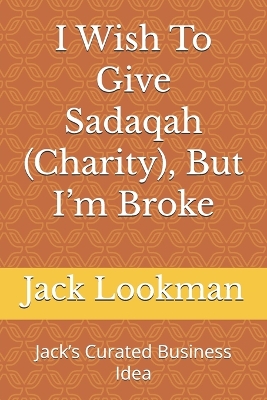 Book cover for I Wish To Give Sadaqah (Charity), But I'm Broke