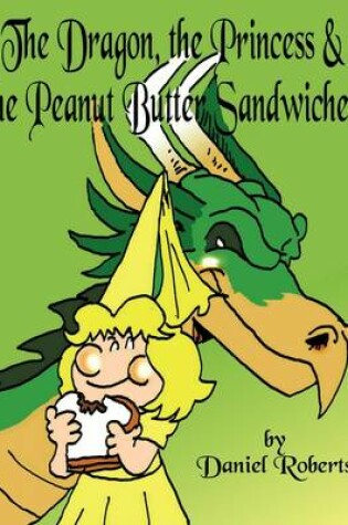 Cover of The Dragon, the Princess and the Peanut Butter Sandwiches